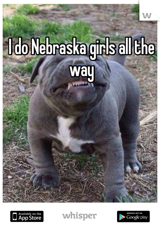 I do Nebraska girls all the way