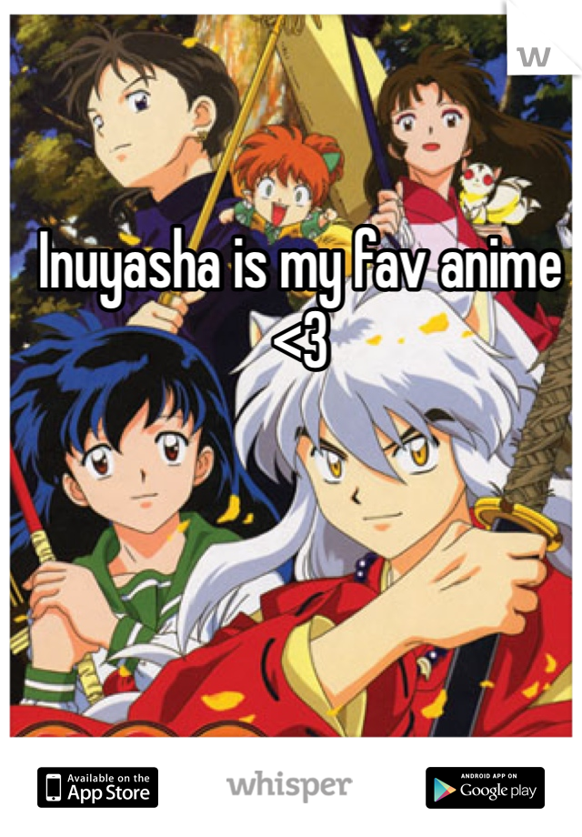 Inuyasha is my fav anime <3