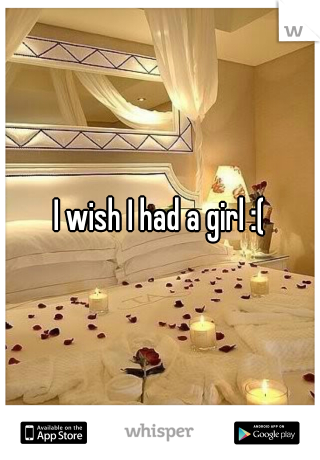 I wish I had a girl :(
