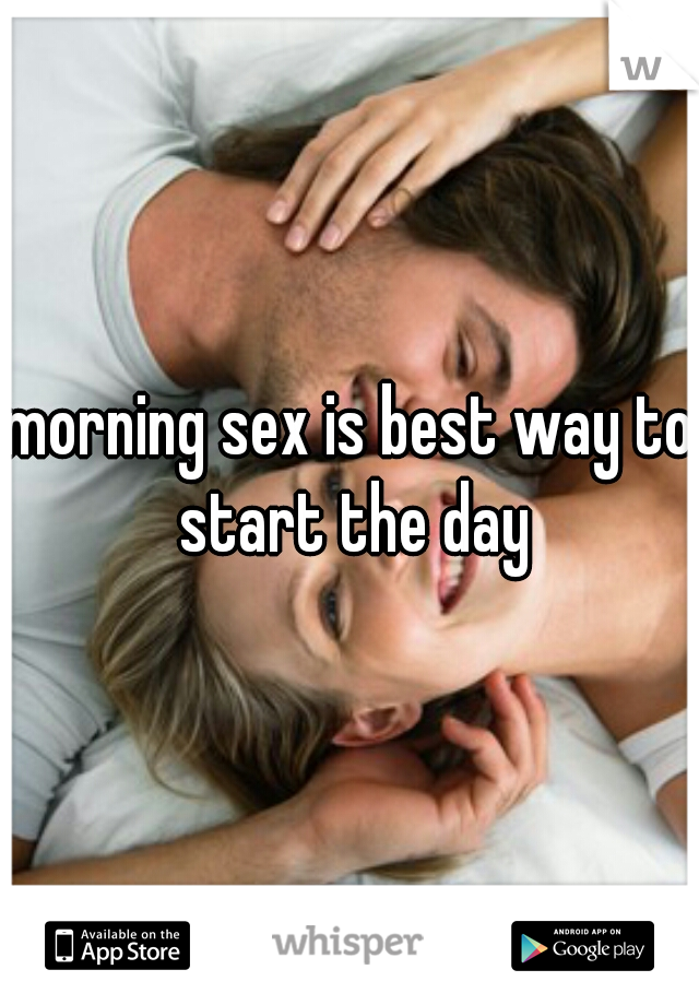 morning sex is best way to start the day