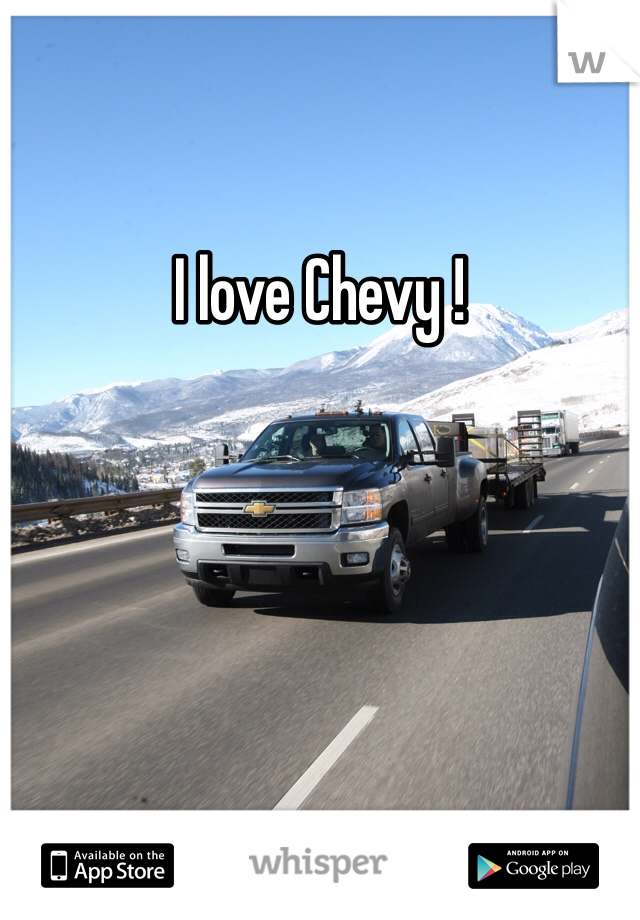 I love Chevy !