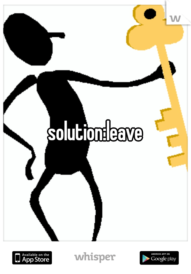 solution:leave