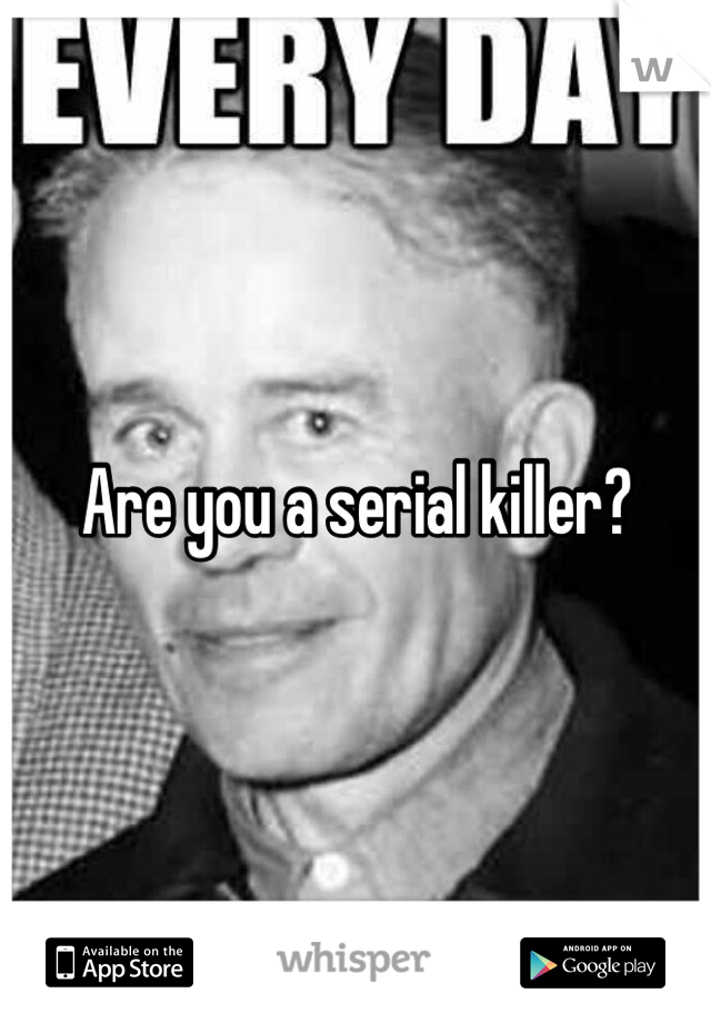 Are you a serial killer?