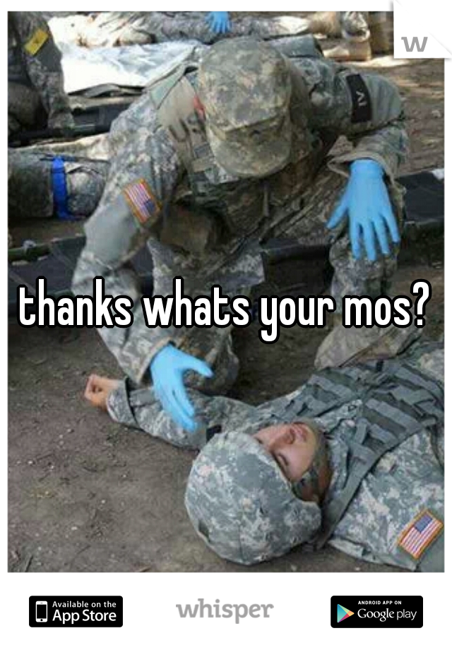 thanks whats your mos?