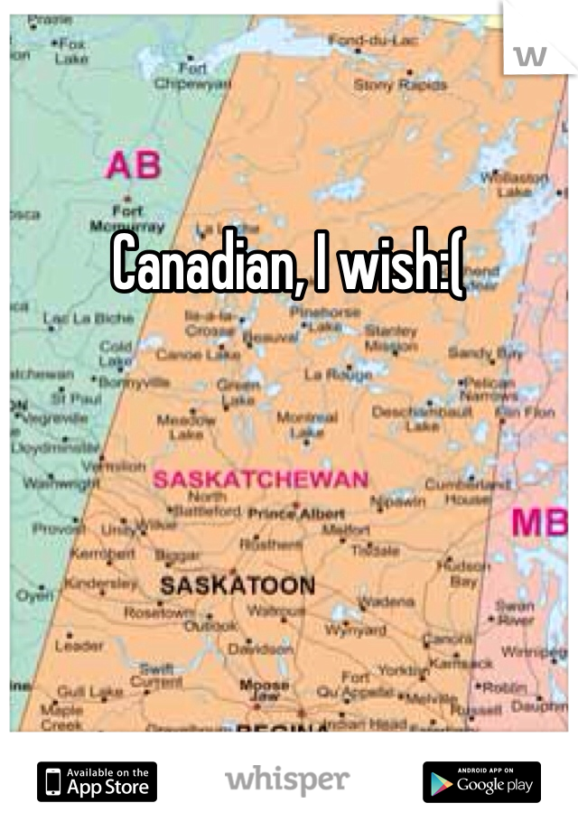 Canadian, I wish:(