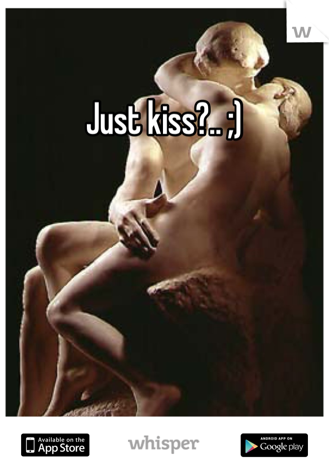 Just kiss?.. ;)