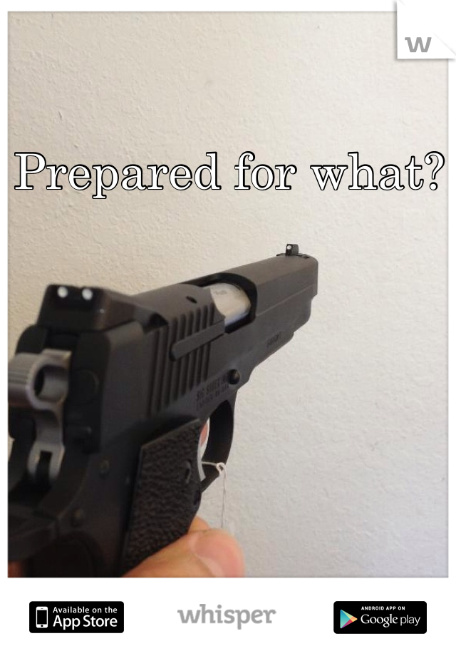 Prepared for what?