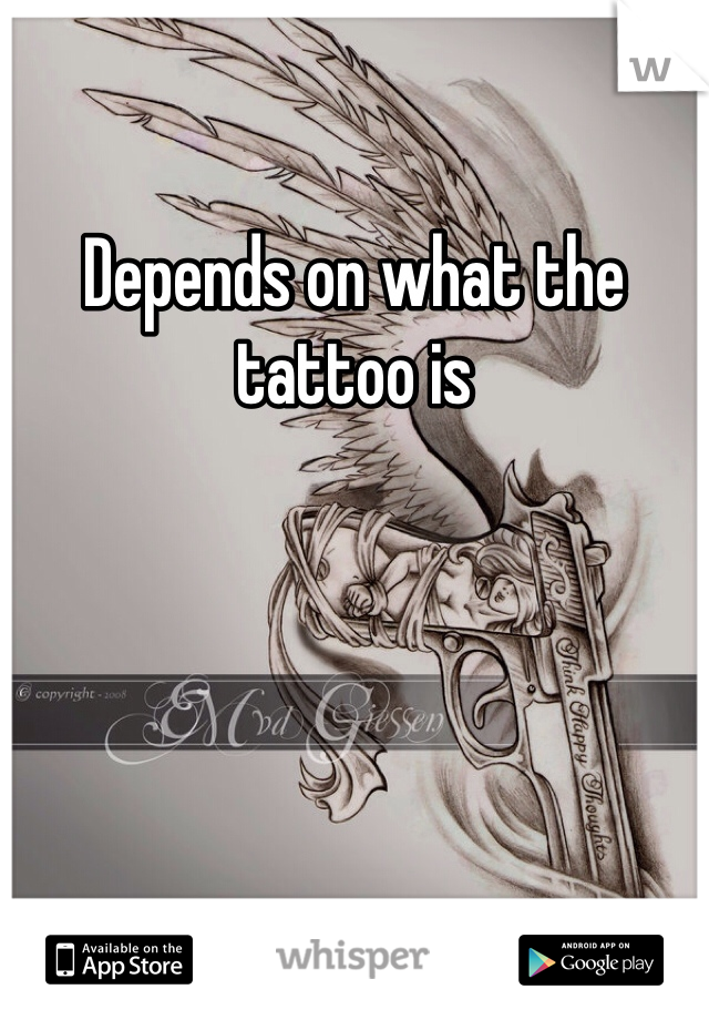Depends on what the tattoo is 