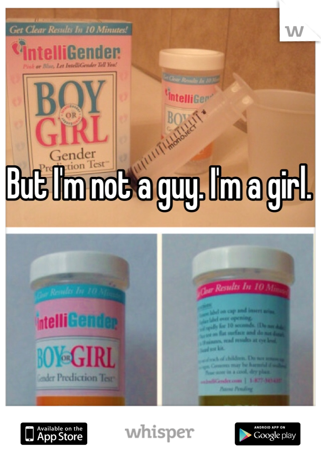 But I'm not a guy. I'm a girl.