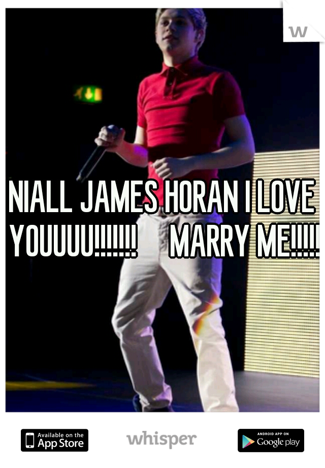 NIALL JAMES HORAN I LOVE YOUUUU!!!!!!!     MARRY ME!!!!!