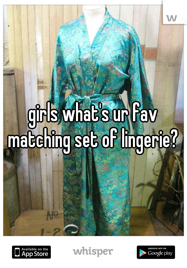 girls what's ur fav matching set of lingerie? 