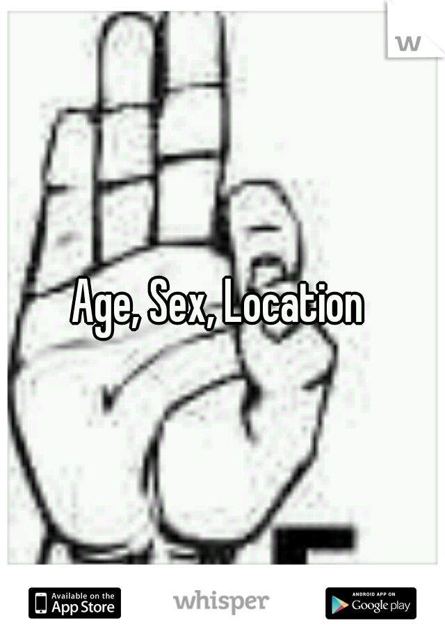 Age, Sex, Location 