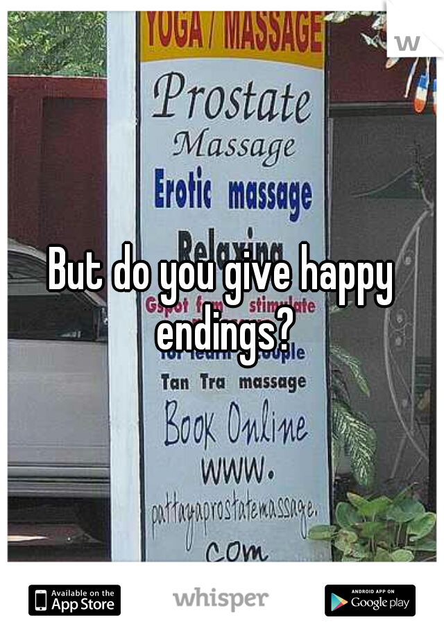 But do you give happy endings?