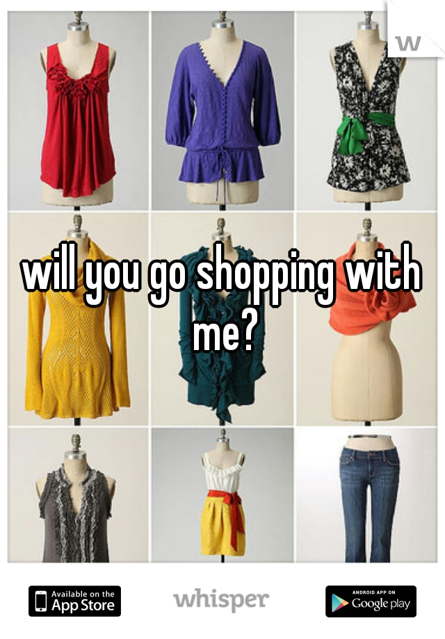 will you go shopping with me?