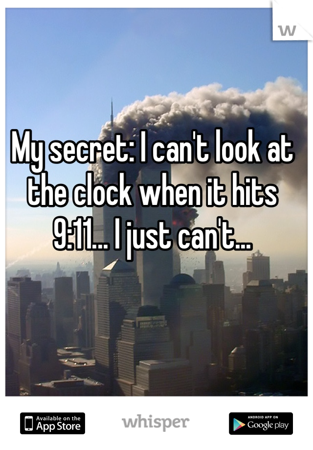 My secret: I can't look at the clock when it hits 9:11... I just can't...