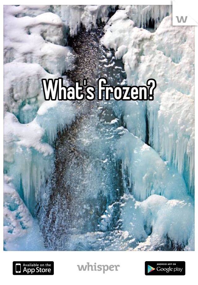 What's frozen?