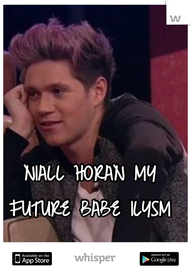 NIALL HORAN MY FUTURE BABE ILYSM 