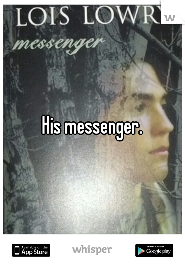 His messenger.