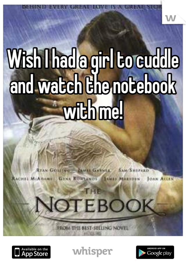 Wish I had a girl to cuddle and watch the notebook with me! 