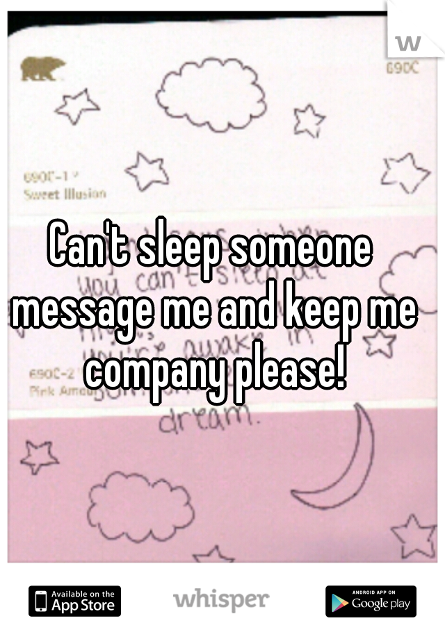 Can't sleep someone message me and keep me company please!