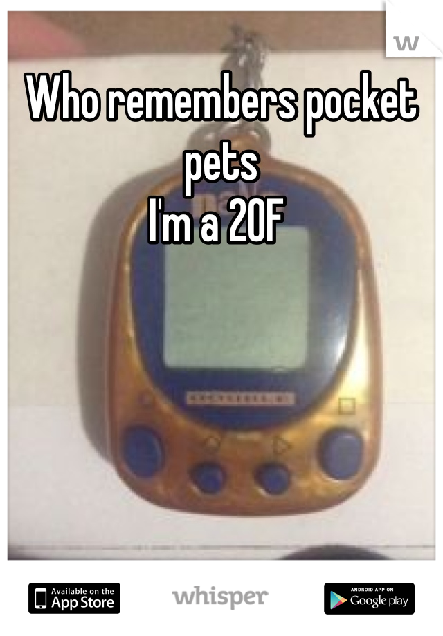 Who remembers pocket pets 
I'm a 20F 
