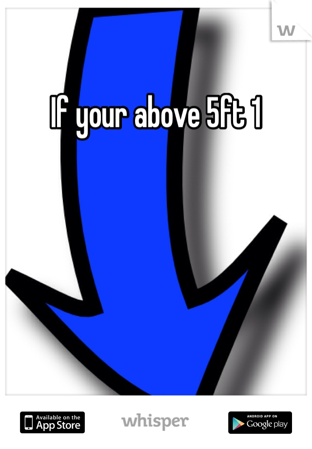 If your above 5ft 1