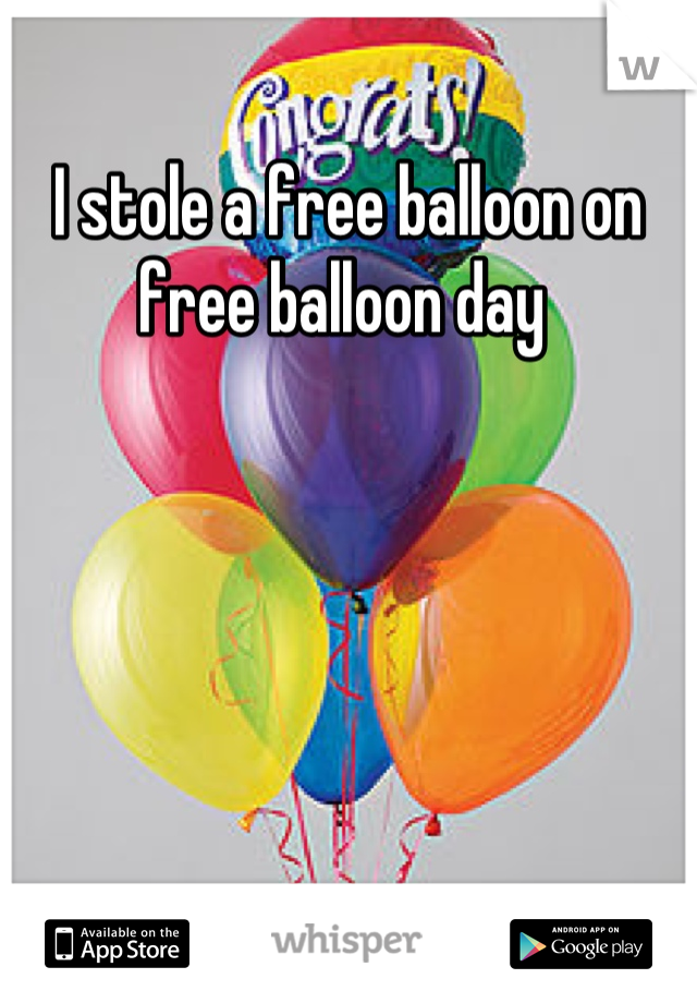 I stole a free balloon on free balloon day 