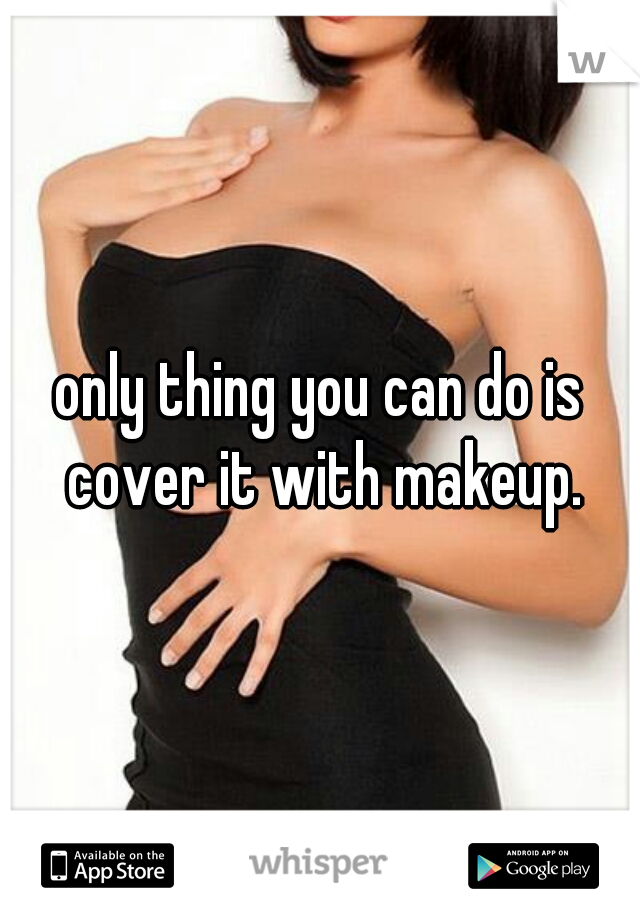 only thing you can do is cover it with makeup.
