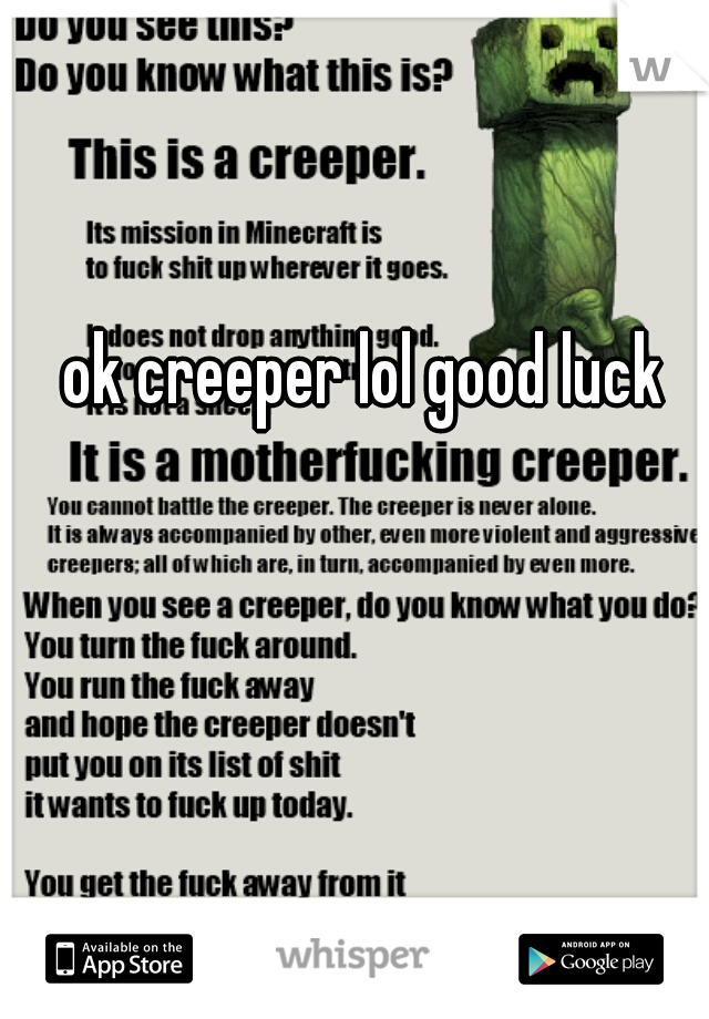 ok creeper lol good luck 