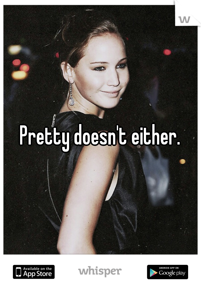 Pretty doesn't either.