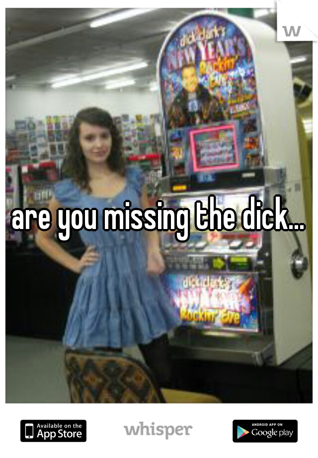 are you missing the dick...