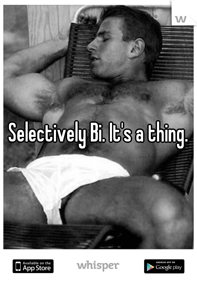 Selectively Bi. It's a thing.