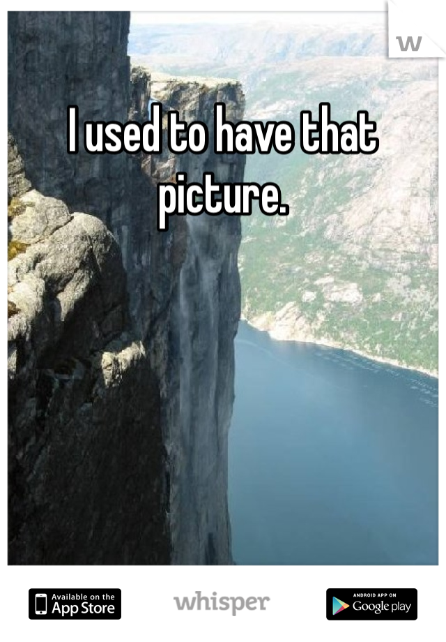I used to have that picture. 