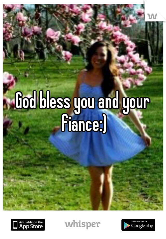 God bless you and your fiance:)
