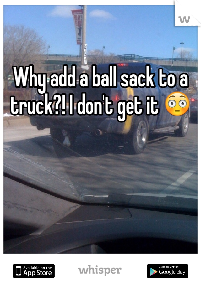 Why add a ball sack to a truck?! I don't get it 😳