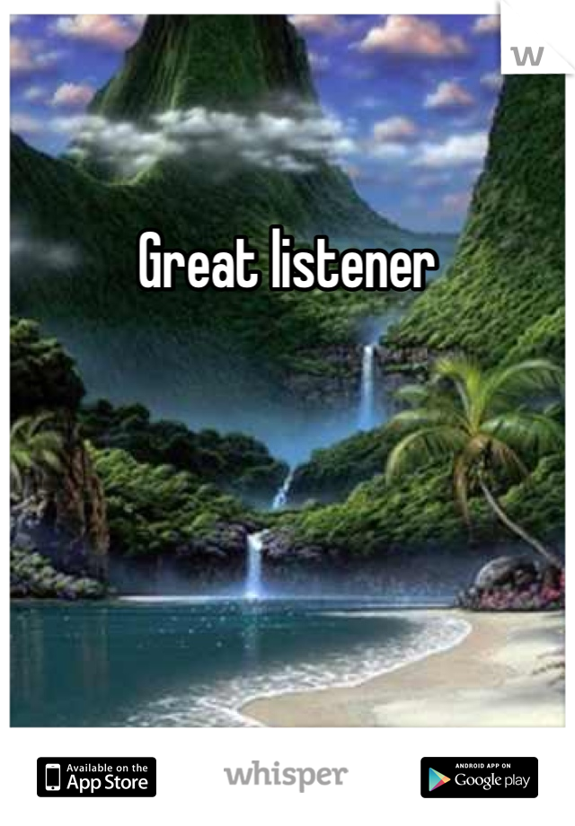 Great listener