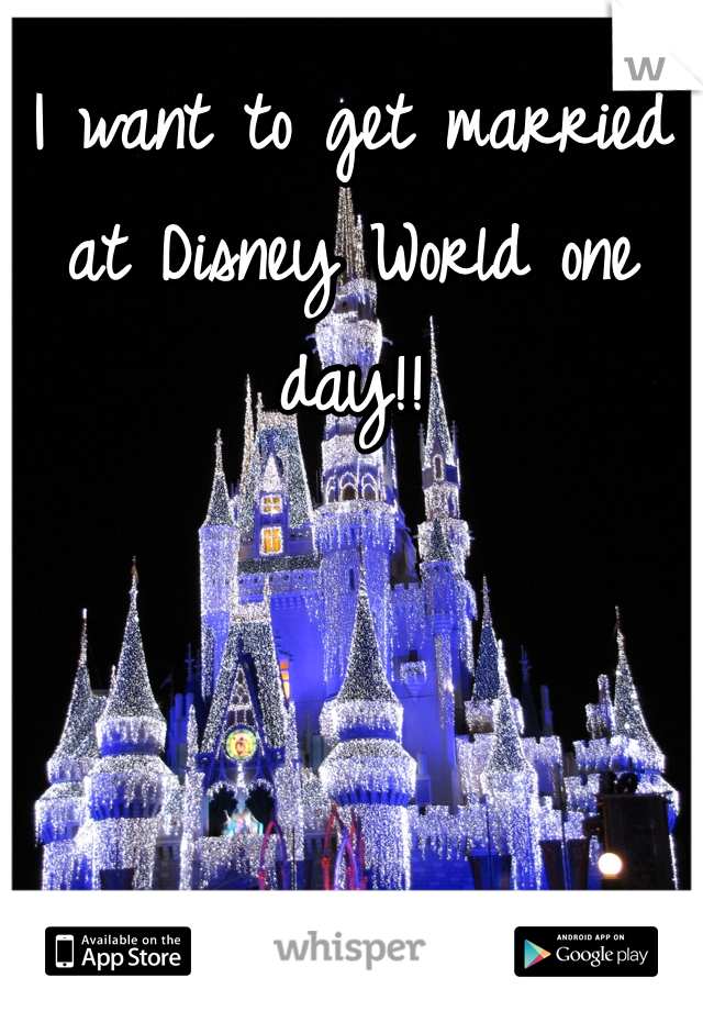 I want to get married at Disney World one day!!