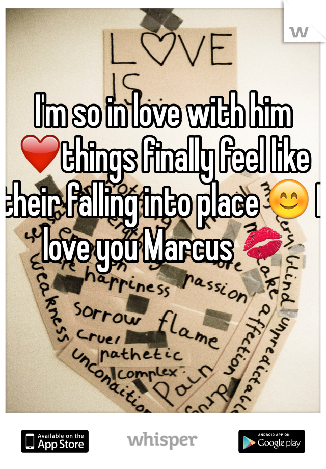 I'm so in love with him ❤️things finally feel like their falling into place 😊 I love you Marcus 💋