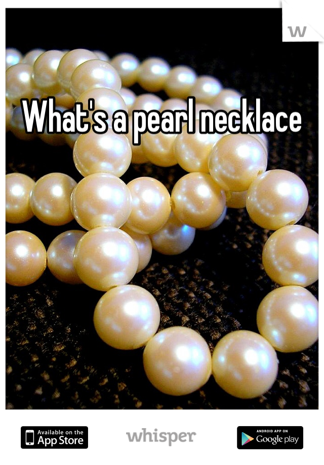What's a pearl necklace