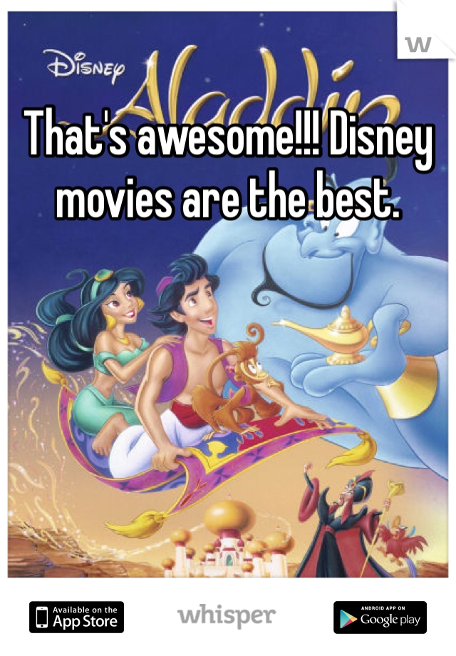 That's awesome!!! Disney movies are the best.