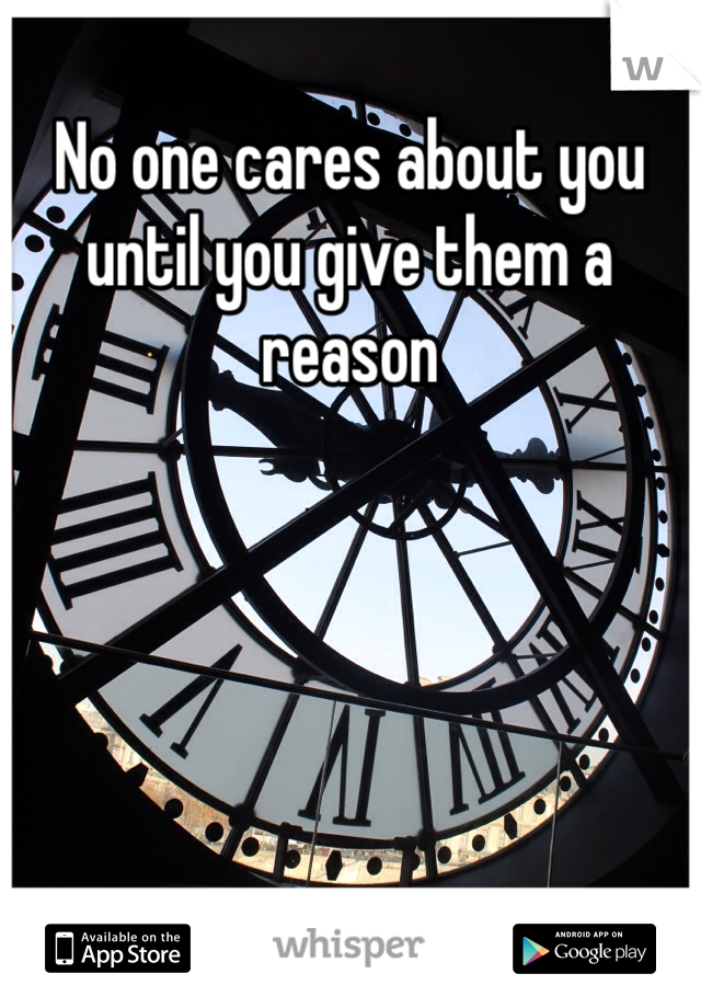 No one cares about you until you give them a reason 