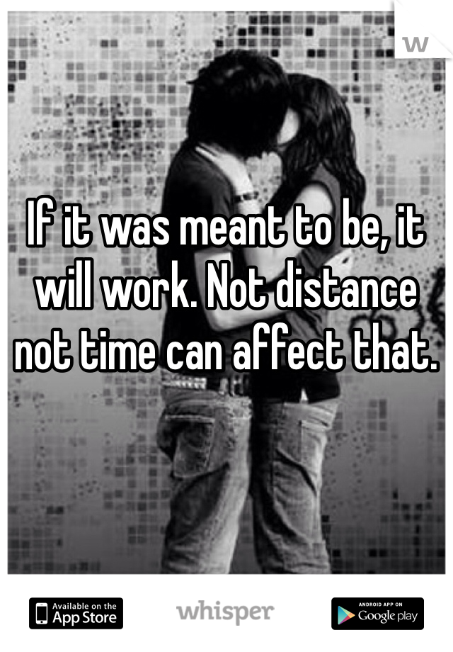 If it was meant to be, it will work. Not distance not time can affect that. 