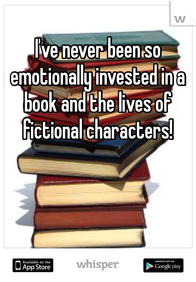 I've never been so emotionally invested in a book and the lives of fictional characters! 