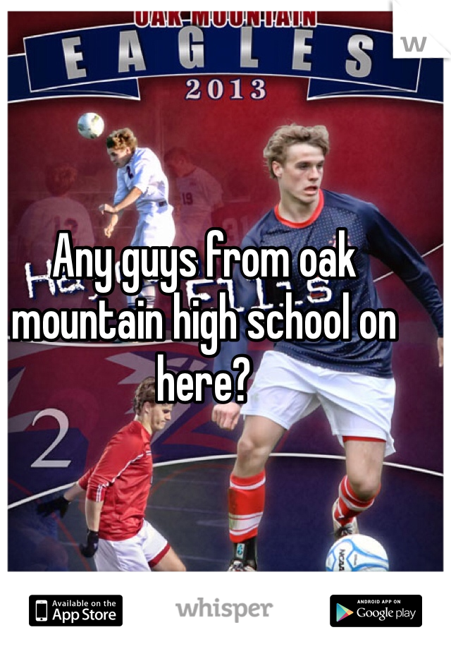 Any guys from oak mountain high school on here? 