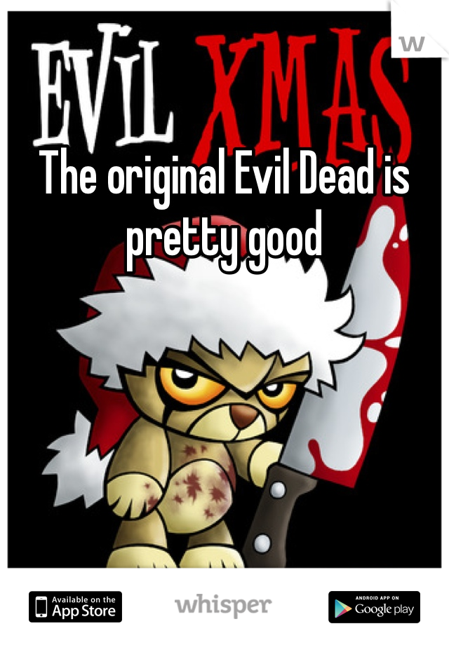 The original Evil Dead is pretty good 
