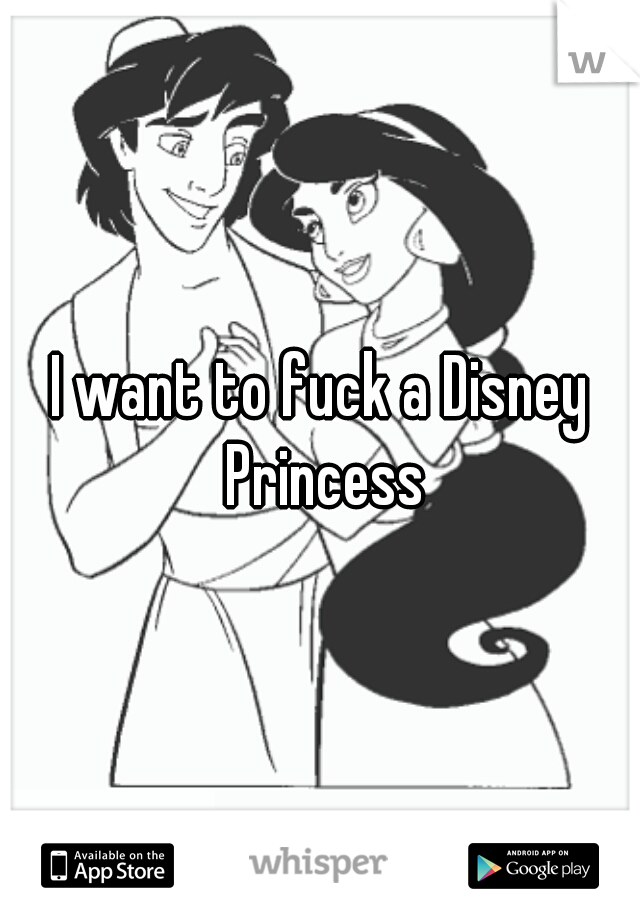 I want to fuck a Disney Princess