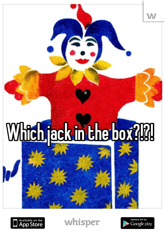Which jack in the box?!?!

