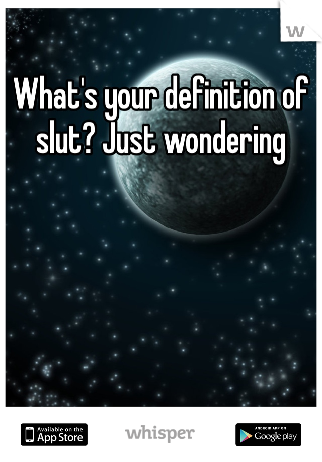 What's your definition of slut? Just wondering 