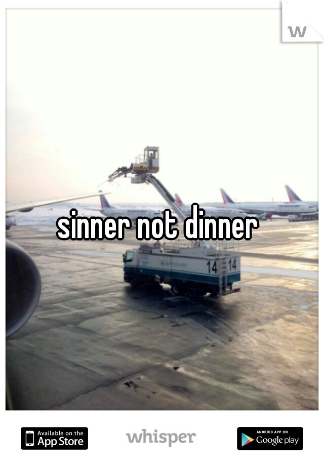 sinner not dinner 