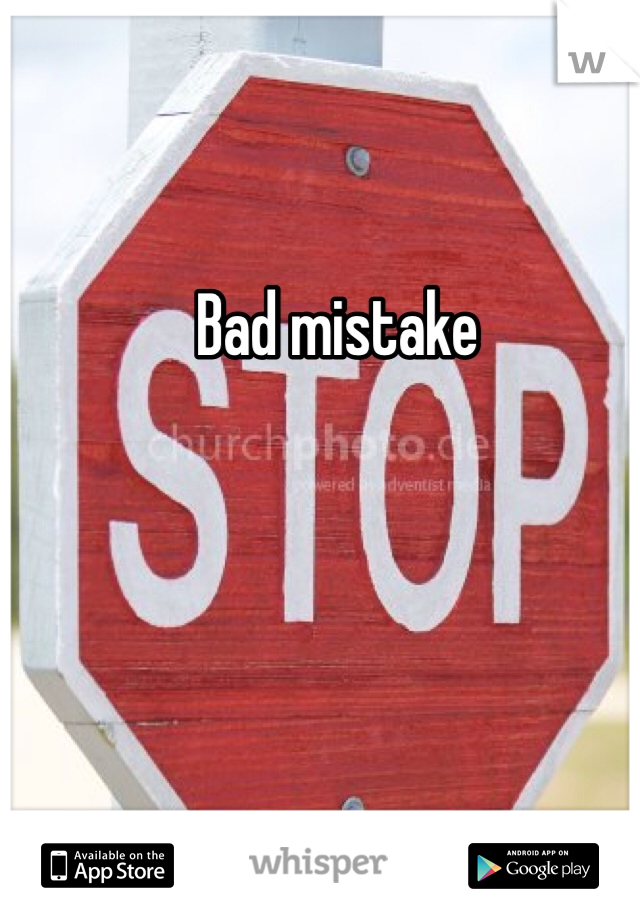 Bad mistake 
